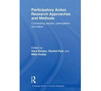 [(Participatory Action Research Approaches and Methods: Connecting People, Participation and Place)] [Author: Sara Kindon] published on (November, 2010)