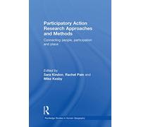 Participatory Action Research Approaches and Methods: Connecting People, Participation and Place (Routledge Studies in Human Geography)