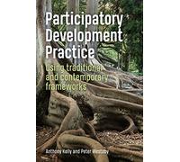 Participatory Development Practice: Using traditional and contemporary frameworks