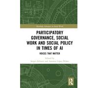 Participatory Governance, Social Work and Social Policy in Times of AI: Voices That Matter (Routledge Advances in Social Work)