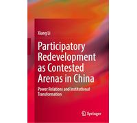 Participatory Redevelopment as Contested Arenas in China: Power Relations and Institutional Transformation