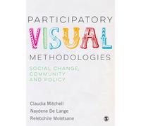 Participatory Visual Methodologies: Participatory Visual Methodologies: Social Change, Community and Policy