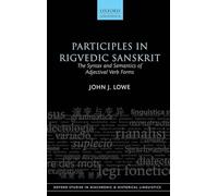 Participles in Rigvedic Sanskrit: The Syntax and Semantics of Adjectival Verb Forms (Oxford Studies in Diachronic and Historical Linguistics)