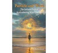 Particle and Wave: The Infinite Path of Remembering Who You Are