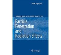 Particle Penetration and Radiation Effects: General Aspects and Stopping of Swift Point Charges: 151 (Springer Series in Solid-State Sciences, 151)