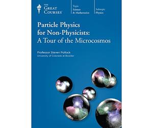 Particle Physics for Non-physicists: a Tour of the Microcosmos - Part 1 and 2 : 4 DVD Set (The Great Courses, Course #1245 and #1246) (The Great Courses)