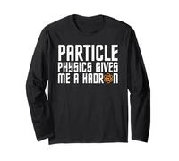 Particle Physics Gives Me A Hadron CERN LHC Joke Long Sleeve T-Shirt