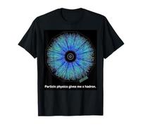 Particle Physics Gives Me A Hadron Funny Science T-Shirt