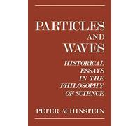 Achinstein - Particles and Waves Historical Essays in the Philosophy - N555z