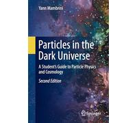 Particles in the Dark Universe: A Student’s Guide to Particle Physics and Cosmology