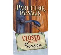 Particular Passages: Closed for the Season: 6