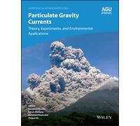 Particulate Gravity Currents: Theory, Experiments, and Environmental Applications (Geophysical Monograph)