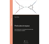 Particules et noyaux: Une introduction à la physique des particules et à la physique nu ire