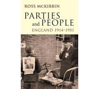 Parties and People: England, 1914-1951 (Ford Lectures 2008 2008)