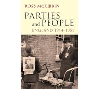 Ross McKibbin – Parties and People: England, 1914–1951 (Ford Lectures 2008) – Paperback