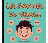 Parties Du Visage Pour Enfants: Amusez-vous tout en apprenant sur le visage humain : Cheveux, Front, Sourcils, Nez, Narines, L'œil, Paupière, Cils, ... La bouche, Lèvre supérieure, Dents, Palais...