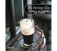 Parting Glass: A Toast to the Traditi: A Toast To The Traditional Pubs of Ireland