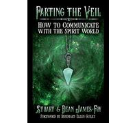 Parting the Veil: How to Communicate with the Spirit World