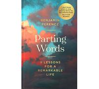 Parting Words: An extraordinary 100-year-old man’s 9 lessons for living a life to be proud of