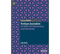 Partisan Journalism: An Ethic for Democracy and Humanity