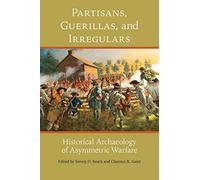 Partisans, Guerillas, and Irregulars: Historical Archaeology of Asymmetric Warfare