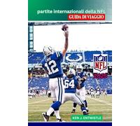 partite internazionali della NFL GUIDA DI VIAGGIO 2025: La guida completa alle partite storiche della NFL nelle grandi città: calendari, sedi, squadre, viaggi ed esperienze dei tifosi