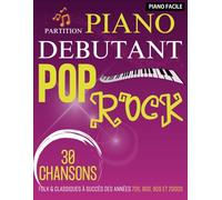 Partition Piano Debutant Pop Rock: 30 Chansons Folk & Classiques À Succès Des Années 70s, 80s, 90s Et 2000s (Piano Facile)