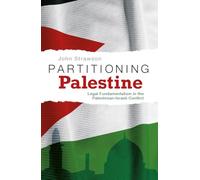 Partitioning Palestine: Legal Fundamentalism in the Palestinian-Israeli Conflict