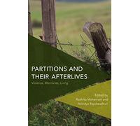 Partitions and their Afterlives: Violence, Memories, Living (Critical Perspectives on Theory, Culture and Politics)