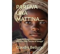 PARTIVA UNA MATTINA...: “Storie di coraggio e migrazione dal cuore della Toscana al Senegal”