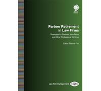 Partner Retirement in Law Firms: Strategies for Partners, Law firms and Other Professional Services