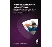 Partner Retirement in Law Firms : Strategies for Partners, Law Firms and Other Professional Services, Second Edition