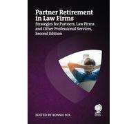 Partner Retirement in Law Firms: Strategies for Partners, Law Firms and Other Professional Services, Second Edition