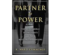 Partner to Power: The Secret World of Presidents and Their Most Trusted Advisers