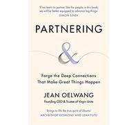 Partnering: Forge the Deep Connections that Make Great Things Happen