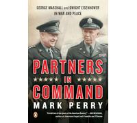 Partners in Command: George Marshall and Dwight Eisenhower in War and Peace