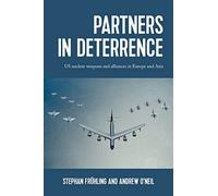 Partners in Deterrence: Us Nuclear Weapons and Alliances in Europe and Asia