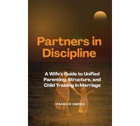 Partners in Discipline: A Wife’s Guide to Unified Parenting, Structure, and Child Training in Marriage