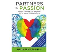 Partners in Passion: Positively transform your intimate relationships by understanding the mystery of energy exchange