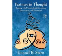 Partners in Thought: Working with Unformulated Experience, Dissociation, and Enactment: 12 (Psychoanalysis in a New Key Book Series)