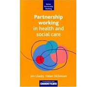 Partnership Working in Health and Social Care (Better Partnership Working)