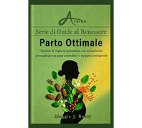 Parto Ottimale: Gestisci le voglie in gravidanza con la nutrizione prenatale per un peso controllato e un parto consapevole (Avalon Serie di Guide al Benessere)