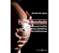 Parto Silenciado: A luta de uma mulher contra a violência obstétrica e o racismo institucional