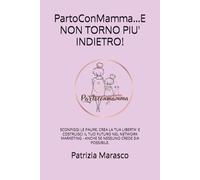 PartoConMamma...E NON TORNO PIU' INDIETRO!: SCONFIGGI LE PAURE, CREA LA TUA LIBERTA' E COSTRUISCI IL TUO FUTURO NEL NETWORK MARKETING - ANCHE SE NESSUNO CREDE SIA POSSIBILE.