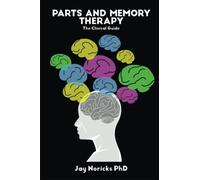 Parts and Memory Therapy: The Clinical Guide