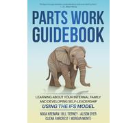 Parts Work Guidebook: Learning about Your Internal Family System and Developing Self-Leadership