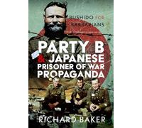 Party B and Japanese Prisoner of War Propaganda: Bushido for Barbarians
