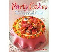 Party Cakes: 45 Fabulous Cakes for All Occasions, with Easy Ideas for Children's Cakes