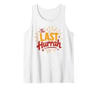Party Celebration Friends Weekend Humor The Last Hurrah Tank Top