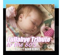 Party Hit Kings - Lullabye Tribute to the 80's
